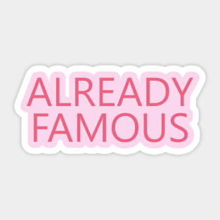 Already Famous Sticker